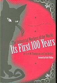 The Industrial Workers of the World: Its First One Hundred Years: 1905 - 2005 (Paperback)
