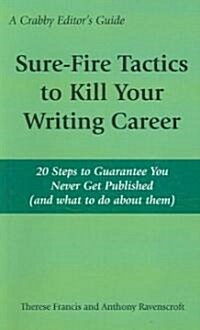 Sure-fire Tactics to Kill Your Writing Career (Paperback)