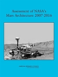Assessment of Nasas Mars Architecture 2007-2016 (Paperback)