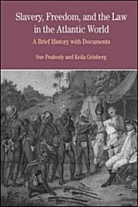 Slavery, Freedom, and the Law in the Atlantic World: A Brief History with Documents (Paperback)