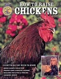 How to Raise Chickens: Everything You Need to Know (Paperback)