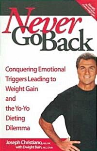 Never Go Back: Conquering Emotional Triggers Leading to Weight Gain and the Yo-Yo Dieting Dilemma (Paperback)