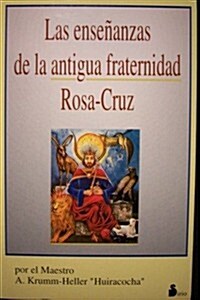 Las Ensenanzas De La Antigua Fraternidad Rosa Cruz/ Teachings of the Ancient Rose-cross Order (Paperback)