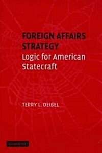 Foreign Affairs Strategy : Logic for American Statecraft (Paperback)