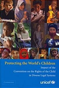 Protecting the Worlds Children : Impact of the Convention on the Rights of the Child in Diverse Legal Systems (Hardcover)