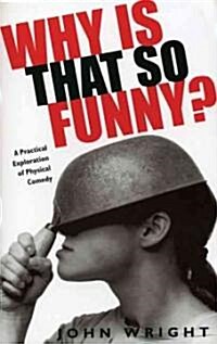 Why Is That So Funny?: A Practical Exploration of Physical Comedy (Paperback)