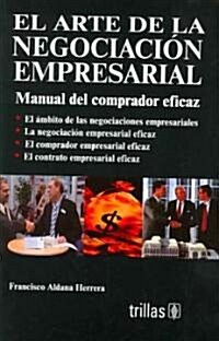 El Arte De La Negociacion Empresarial/ The Art of Business Negotiation (Paperback)