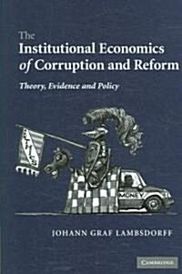 The Institutional Economics of Corruption and Reform : Theory, Evidence and Policy (Hardcover)