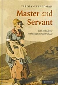 Master and Servant : Love and Labour in the English Industrial Age (Hardcover)