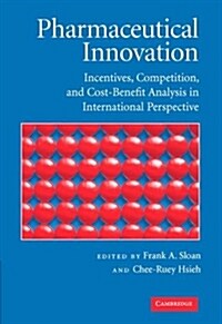 Pharmaceutical Innovation : Incentives, Competition, and Cost-benefit Analysis in International Perspective (Hardcover)