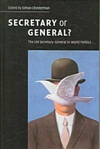 Secretary or General? : The UN Secretary-General in World Politics (Hardcover)