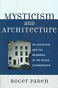 Mysticism and Architecture: Wittgenstein and the Meanings of the Palais Stonborough (Paperback)