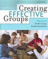 Creating Effective Groups: The Art of Small Group Communication (Paperback, 2)