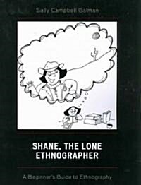 Shane, the Lone Ethnographer: A Beginners Guide to Ethnography (Paperback)