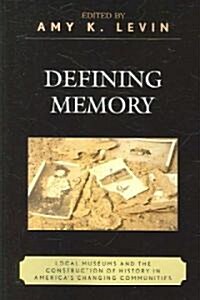 Defining Memory: Local Museums and the Construction of History in Americas Changing Communities (Paperback)