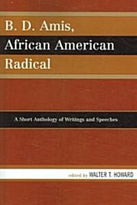 B.D. Amis, African American Radical: A Short Anthology of Writings and Speeches (Paperback)