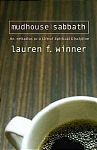 Mudhouse Sabbath: An Invitation to a Life of Spiritual Discipline (Paperback)