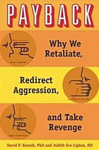 Payback: Why We Retaliate, Redirect Aggression, and Take Revenge (Hardcover)
