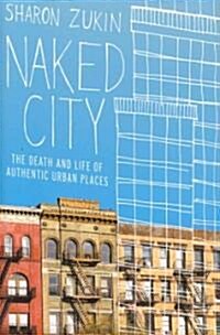 Naked City: The Death and Life of Authentic Urban Places (Paperback)
