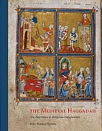 The Medieval Haggadah: Art, Narrative, and Religious Imagination (Hardcover)