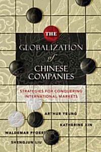 The Globalization of Chinese Companies: Strategies for Conquering International Markets (Hardcover)