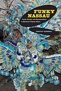 Funky Nassau: Roots, Routes, and Representation in Bahamian Popular Music Volume 15 (Paperback)