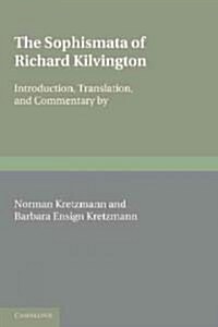 The Sophismata of Richard Kilvington : Introduction, Translation, and Commentary (Paperback)