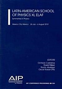 Latin-American School of Physics - XL Elaf: Symmetries in Physics (Paperback, 2011)