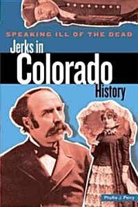 Speaking Ill of the Dead: Jerks in Colorado History (Paperback)