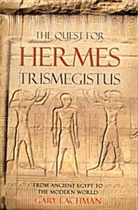 The Quest for Hermes Trismegistus : From Ancient Egypt to the Modern World (Paperback)