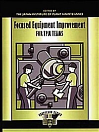 Focused Equipment Improvement for TPM Teams: A Leaders Guide (Hardcover)