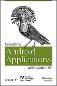 Developing Android Applications with Adobe Air: An ActionScript Developers Guide to Building Android Applications (Paperback)