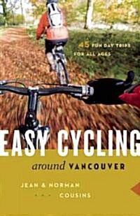 Easy Cycling Around Vancouver: Fun Day Trips for All Ages (Paperback, Expanded, Updat)