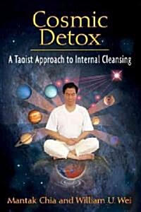 Cosmic Detox: A Taoist Approach to Internal Cleansing (Paperback)