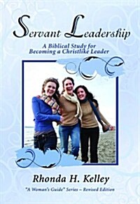 Servant Leadership: A Biblical Study for Becoming a Christlike Leader (Paperback, Revised)