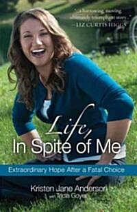 Life, in Spite of Me: Extraordinary Hope After a Fatal Choice (Paperback)