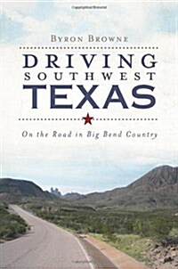 Driving Southwest Texas:: On the Road in Big Bend Country (Paperback)