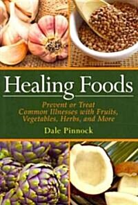 Healing Foods: Prevent and Treat Common Illnesses with Fruits, Vegetables, Herbs, and More (Paperback)