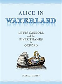 Alice in Waterland: Lewis Carroll and the River Thames in Oxford (Paperback)