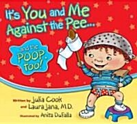 Its You and Me Against the Pee and the Poop Too (Paperback)