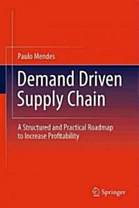 Demand Driven Supply Chain: A Structured and Practical Roadmap to Increase Profitability (Hardcover, 2011)