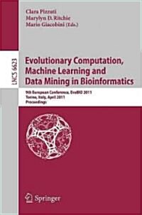 Evolutionary Computation, Machine Learning and Data Mining in Bioinformatics: 9th European Conference, EvoBIO 2011, Torino, Italy, April 27-29, 2011, (Paperback)