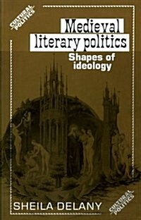 Medieval Literary Politics: Shapes of Ideology (Cultural Politics) (Paperback)