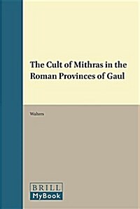 The Cult of Mithras in the Roman Provinces of Gaul (Hardcover)