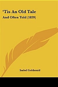 Tis An Old Tale: And Often Told (1839) (Paperback)