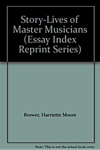 Story-Lives of Master Musicians (Hardcover, Reprint)