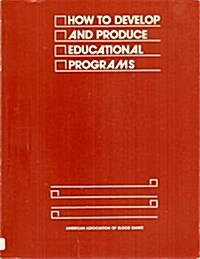 How to Develop and Produce Educational Programs (Paperback)