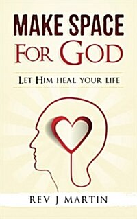 Make Space For God: Let Him heal your life. (Paperback)