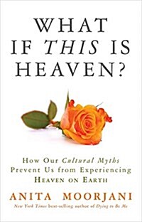 What If This Is Heaven?: How Our Cultural Myths Prevent Us from Experiencing Heaven on Earth (Paperback)