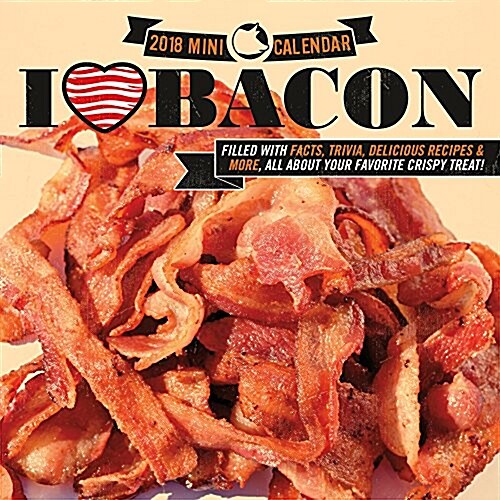 I Love Bacon 2018 Calendar (Paperback, Mini)